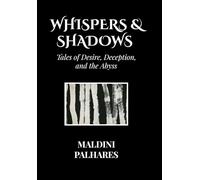 Whispers & Shadows: Tales of Desire, Deception, and the Abyss