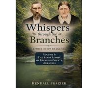 Whispers through the Branches: Other Stepp Branches: Volume 9: The Stapp Family of Franklin County, Arkansas
