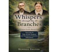 Whispers through the Branches: Other Stepp Branches: Volume 9: The Stapp Family of Franklin County, Arkansas