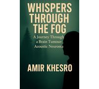 Whispers through the Fog: A Journey through a Brain Tumour: Acoustic Neuroma