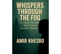 Whispers through the Fog: A Journey through a Brain Tumour: Acoustic Neuroma