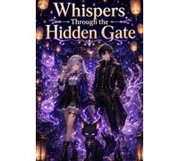 Whispers Through the Hidden Gate: A Fantasy Anime Adventure with Celestial Gates, Shadow Realms, Ancient Prophecies, Magical Creatures, and Underground Mystery Action