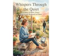 Whispers Through the Quiet: A Story of Grief, Grace, and a Love Restored in Christ