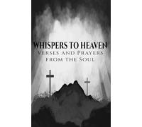 Whispers to Heaven: Verses and Prayers from the Soul