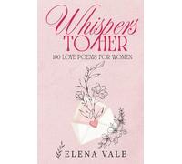 Whispers To Her: 100 Love Poems For Women: A Collection Of Sensual Romantic Poems For Her: Desire, Devotion, And Forever