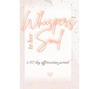 Whispers to her Soul: a 90 day affirmation journal