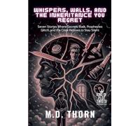 Whispers, Walls, and the Inheritance You Regret: Seven Stories Where Secrets Stalk, Prophecies Glitch, and the Code Refuses to Stay Silent