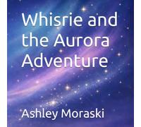 Whisrie and the Aurora Adventure : Quick Bedtime Story for Tired Parents