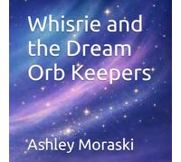 Whisrie and the Dream Orb Keepers : Quick Calming Bedtime Story