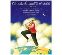 Whistle Around The World: Fifty Tunes For Pennywhistle Or Flute From All Over The World [With Cd]