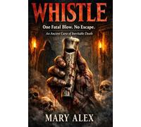 WHISTLE: One Fatal Blow and Your End Begins: Pulse-Pounding Ancient Curse of Inevitable Death