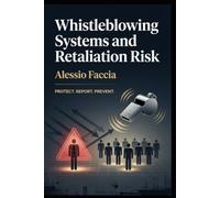 Whistleblowing Systems and Retaliation Risk: Designing Secure Reporting Channels, Protecting Whistleblowers, and Managing Organisational Accountability