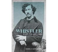 Whistler: A Life for Art's Sake