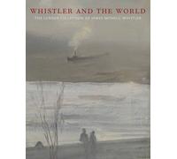 Whistler and the World: The Lunder Collection of James McNeill Whistler at the Colby College Museum of Art