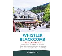 Whistler Blackcomb Travel Guide 2025: Explore Canada’s Top Ski Resort with Insider Tips, Budget Hacks, Family Adventures, Après-Ski Hotspots & Seasonal Itineraries for a Stress-Free Mountain Holiday