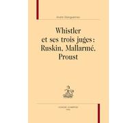 Whistler et ses trois juges : Ruskin, Mallarmé, Proust