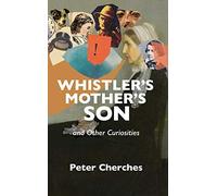 Whistler's Mother's Son And Other Curiosities
