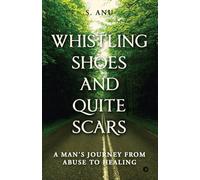 Whistling Shoes and Quite Scars: A Man's Journey from Abuse to Healing
