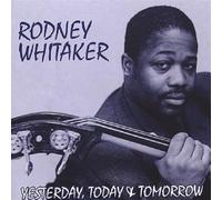Whitaker, Rodney - Yesterday, Today and Tomorrow