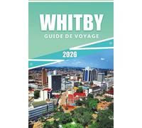WHITBY GUIDE DE VOYAGE 2026: Explorer la côte du Yorkshire du Nord, les ruines de l'abbaye, les villes portuaires, les principales attractions, la ... de voyage pratiques pour les visiteurs