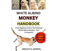 WHITE ALBINO MONKEY: From Beginner to Pro: The Ultimate Monkey Care Companion