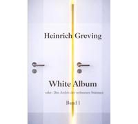 White Album oder: Das Archiv der verlorenen Stimmen Band 1