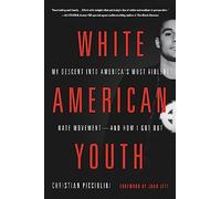 White American Youth: My Descent into America's Most Violent Hate Movement - and How I Got Out