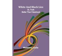 White and black lies: Or, truth better than falsehood