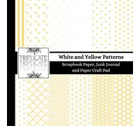 White and Yellow Patterns Scrapbook Paper, Junk Journal and Paper Craft Pad: 24 double-sided matte pages of 8.5 x 8.5 inch 60lb (90gsm) decorative ... of 12 background designs (4 of each design)