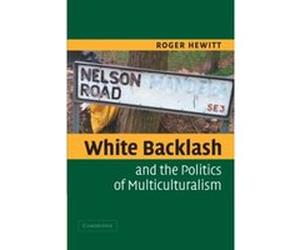 White Backlash And The Politics Of Multiculturalism Roger Hewitt (Auteur)