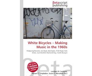 White Bicycles - Making Music in the 1960s: Fledg'Ling Records, Joe Boyd, Bob Dylan, Pink Floyd, Nick Drake, Just Another Diamond Day, Vashti Bunyan