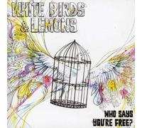 White Birds & Lemons - Who Says Your Free [Import]
