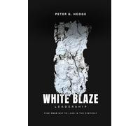 White Blaze Leadership: Find Your Way To Lead In The Everyday