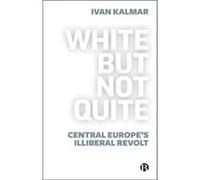 White But Not Quite by Kalmar & Ivan University of Toronto & Canada Kalmar Ivan University of Toronto Canada (Auteur)