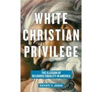 White Christian Privilege by Khyati Y. Joshi Khyati Y. Joshi (Auteur)