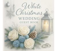 White Christmas Wedding Guest Book: Elegant Winter Wonderland • Guest Sign-In, Wishes & Memories