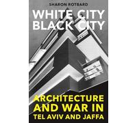 White City, Black City: Architecture and War in Tel Aviv and Jaffa