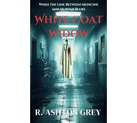 White Coat Widow: A Medical Thriller of Deadly Secrets, Betrayal, and a Widow’s Fight for Justice