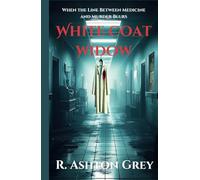 White Coat Widow: A Medical Thriller of Deadly Secrets, Betrayal, and a Widow’s Fight for Justice