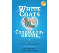 White Coats, Courageous Hearts: True Stories of Doctors Reclaiming Their Humanity in a System That Challenges It