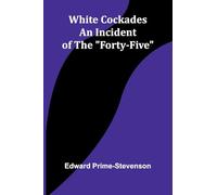White Cockades: An Incident of the "Forty-Five"