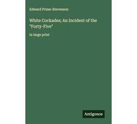 White Cockades; An Incident of the "Forty-Five": in large print