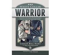 White Collar Warrior: Lessons For Sales Professionals From America's Military Elite