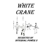 White Crane - secrets of internal power 2: Basic Technique