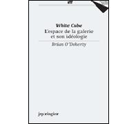 White Cube - L'espace de la galerie et son idéologie