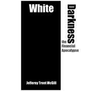 White Darkness The Financial Apocalypse