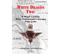 White Dragon Two:: A Royal Laotian Army Commando’s Escape from Laos