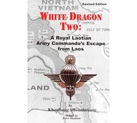 White Dragon Two:: A Royal Laotian Army Commando’s Escape from Laos