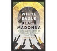 White Eagle Black Madonna by Robert E. Alvis Robert E. Alvis (Auteur)