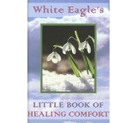 White Eagle's Little Book Of Healing Comfort